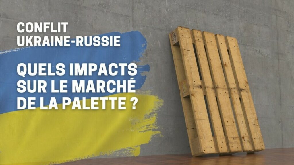 Ukraine-Russie : impacts sur le marché des palettes bois ?