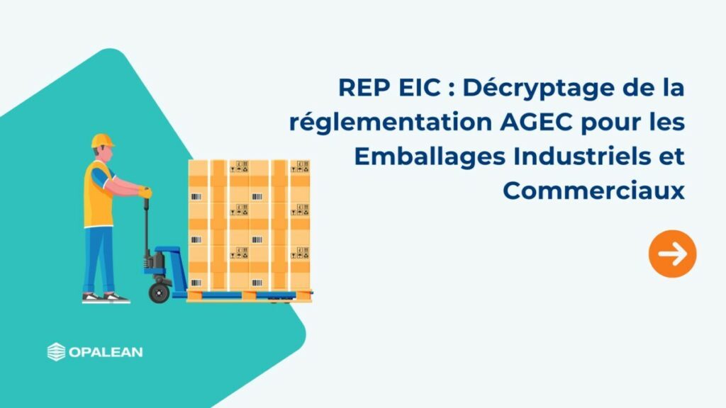 REP EIC : Décryptage de la réglementation AGEC pour les Emballages Industriels et Commerciaux